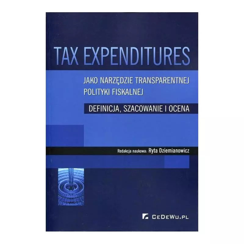 TAX EXPENDITURES JAKO NARZĘDZIE TRANSPARENTNEJ POLITYKI FISKALNEJ DEFINICJA, SZACOWANIE I OCENA Rita Dziemianowicz - CEDEWU