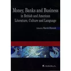 MONEY BANKS AND BUSINESS IN BRITISH AND AMERICAN LITERATURE, CULTURE AND LANGUAGE Marek Błaszak - CEDEWU
