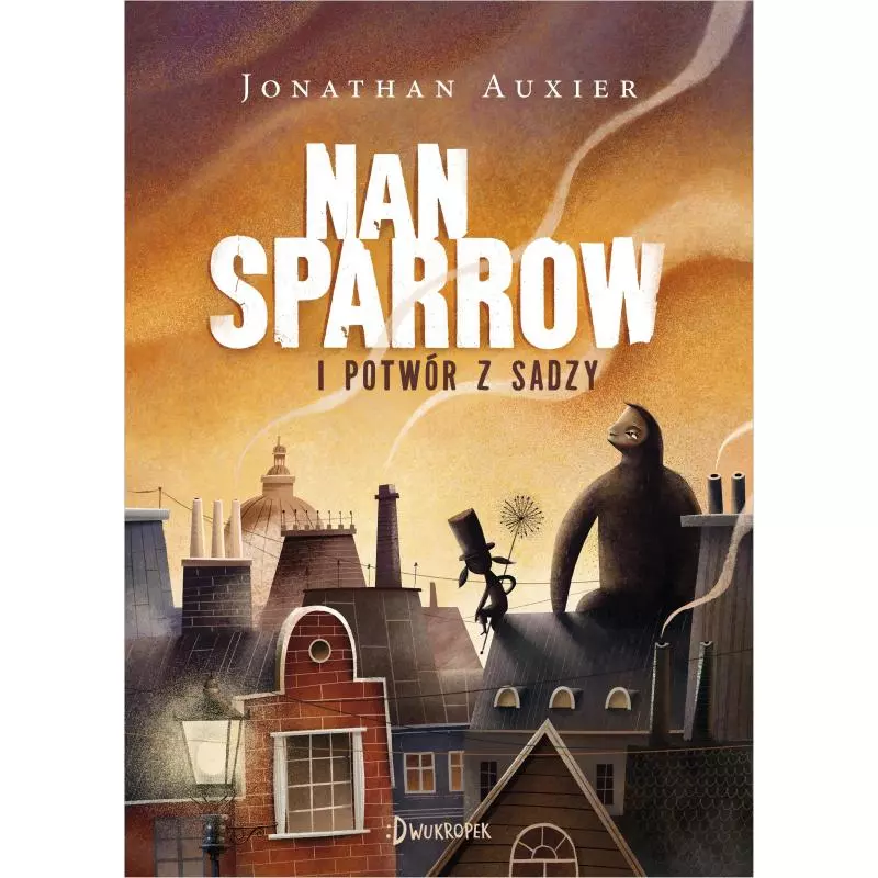 NAN SPARROW I POTWÓR Z SADZY Jonathan Auxier - Dwukropek