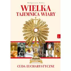 WIELKA TAJEMNICA WIARY CUDA EUCHARYSTYCZNE Małgorzata Pabis - Rafael