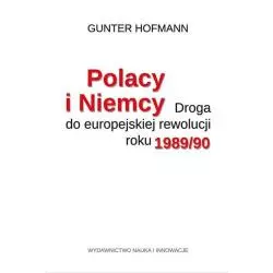 POLACY I NIEMCY DROGA DO EUROPEJSKIEJ REWOLUCJI ROKU 1989/90 Gunter Hofmann - Nauka i Innowacje
