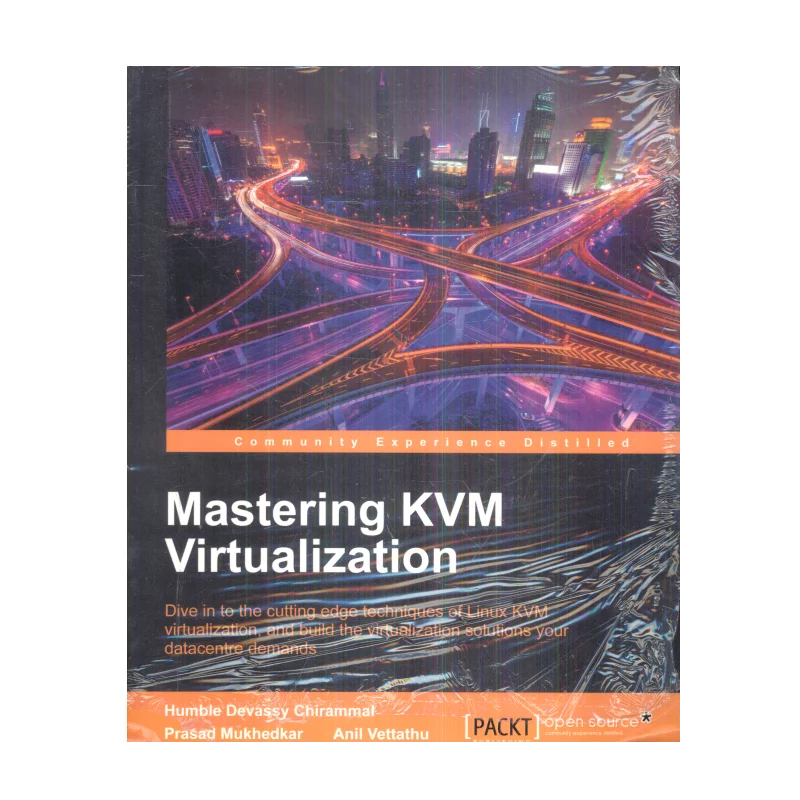 MASTERING KVM VIRTUALIZATION Chirammal Humble Devassy, Mukhedkar Prasad, Vettathu Anil - Packt Publishing