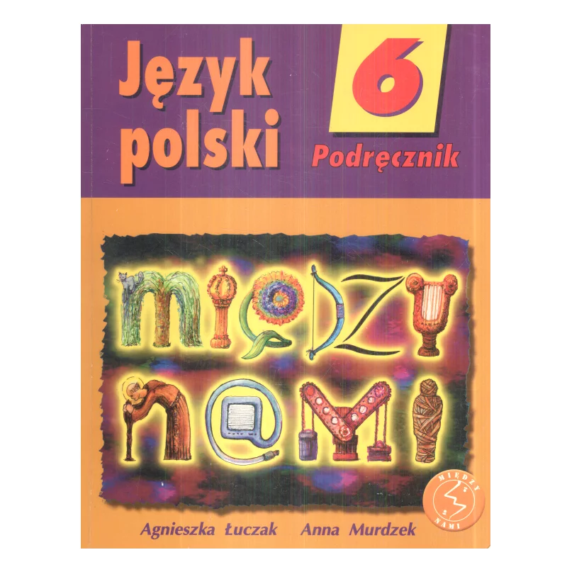 MIĘDZY NAMI JĘZYK POLSKI 6 PODRĘCZNIK Agnieszka Łuczak, Anna Murdzek - GWO