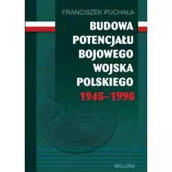 BUDOWA POTENCJAŁU BOJOWEGO WOJSKA POLSKIEGO 1945-1990 OBSZARY SZPIEGOWSKICH DZIAŁAŃ Franciszek Puchała - Bellona