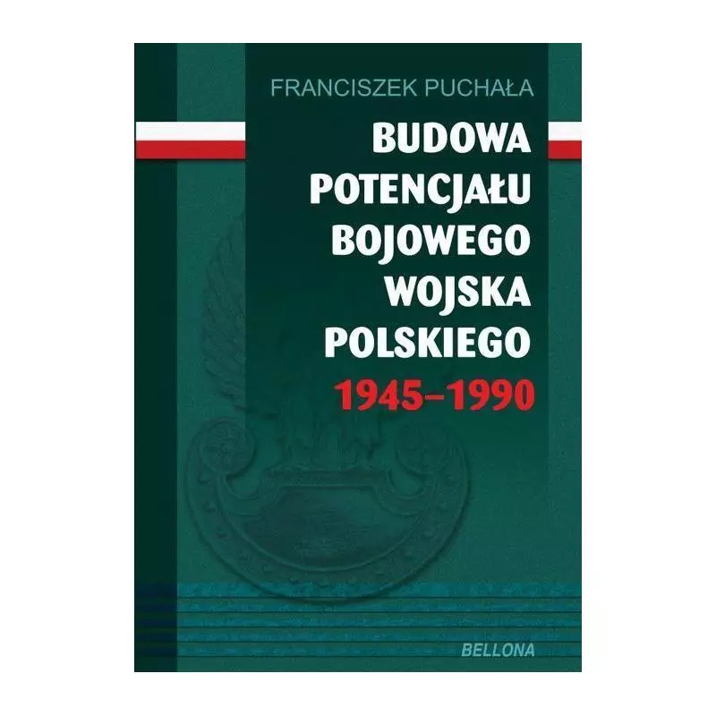 BUDOWA POTENCJAŁU BOJOWEGO WOJSKA POLSKIEGO 1945-1990 OBSZARY SZPIEGOWSKICH DZIAŁAŃ Franciszek Puchała - Bellona