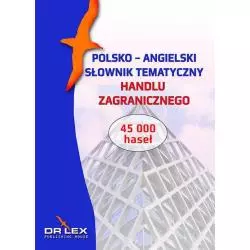 POLSKO-ANGIELSKI SŁOWNIK TEMATYCZNY HANDLU ZAGRANICZNEGO Piotr Kapusta - Dr Lex