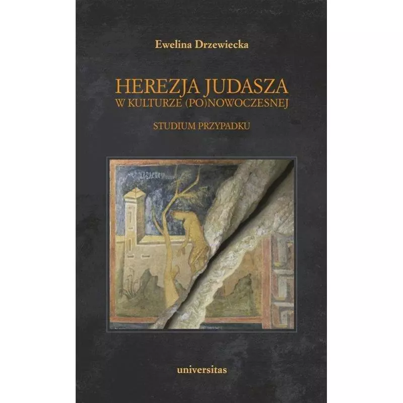 HEREZJA JUDASZA W KULTURZE (PO)NOWOCZESNEJ STUDIUM PRZYPADKU Ewelina Drzewiecka - Universitas