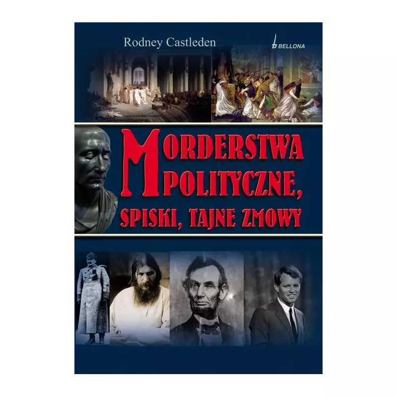 MORDERSTWA POLITYCZNE, SPISKI, TAJNE ZMOWY Rodney Castleden - Bellona