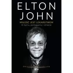 ELTON JOHN MIŁOŚĆ JEST LEKARSTWEM O ŻYCIU POMAGANIU I STRACIE John Elton - Sine Qua Non