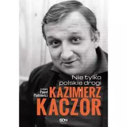 KAZIMIERZ KACZOR NIE TYLKO POLSKIE DROGI Paweł Piotrowicz - Sine Qua Non