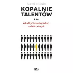 KOPALNIE TALENTÓW JAK ODKRYĆ I ROZWINĄĆ TALENT U SIEBIE I U INNYCH Rasmus Ankersen - Sine Qua Non