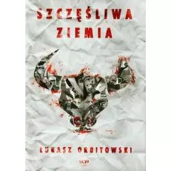 SZCZĘŚLIWA ZIEMIA Łukasz Orbitowski - Sine Qua Non