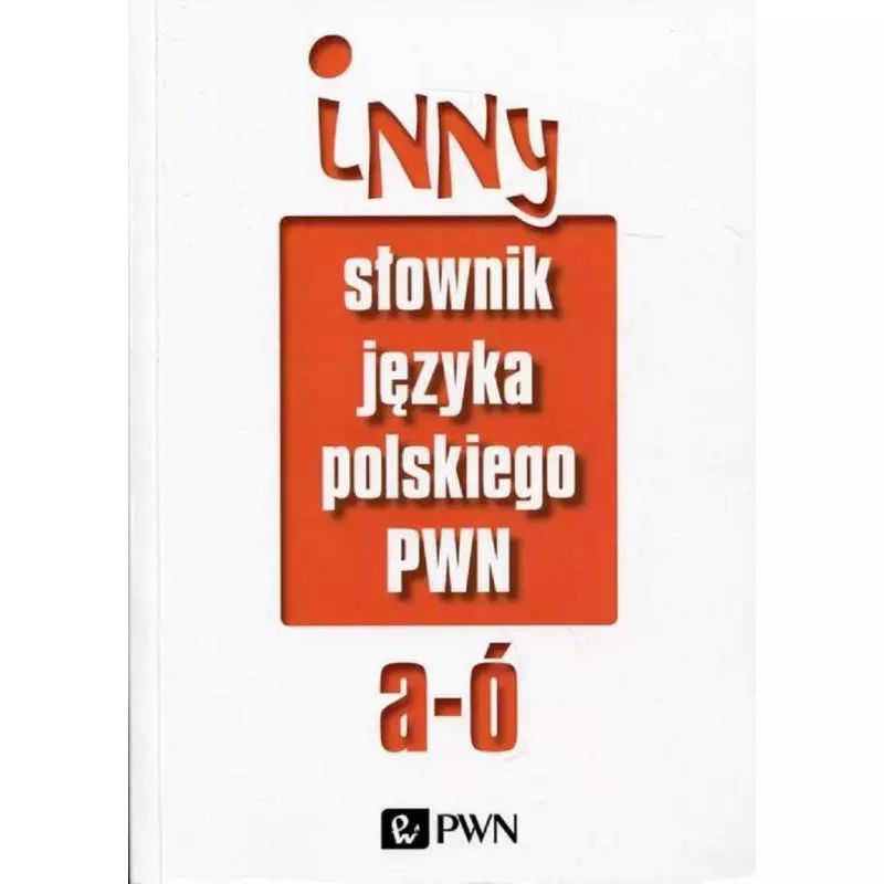 INNY SŁOWNIK JĘZYKA POLSKIEGO 1 Mirosław Bańko - PWN