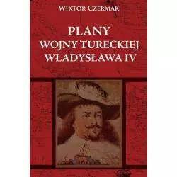 PLANY WOJNY TURECKIEJ WŁADYSŁAWA IV Wiktor Czermak - Napoleon V