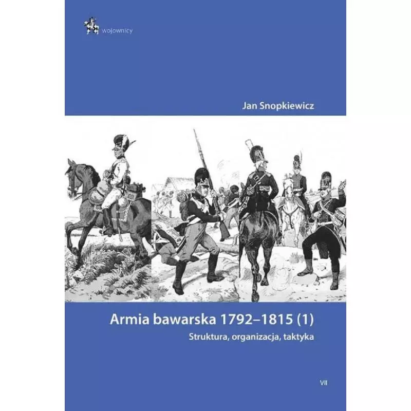 ARMIA BAWARSKA 1792-1815 STRUKTURA ORGANIZACJA TAKTYKA Jan Snopkiewicz - Inforteditions