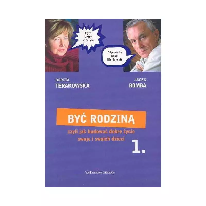 BYĆ RODZINĄ CZYLI JAK BUDOWAĆ DOBRE ŻYCIE SWOJE I SWOICH DZIECI Dorota Terakowska, Jacek Bomba - Wydawnictwo Literackie