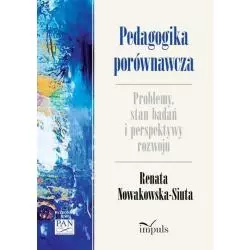 PEDAGOGIKA PORÓWNAWCZA PROBLEMY, STAN BADAŃ I PERSPEKTYWY ROZWOJU Renata Nowakowska-Siuta - Impuls