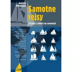 SAMOTNE REJSY TRIUMFY I ŚMIERĆ NA OCEANACH Andrzej Urbańczyk - Alma Press