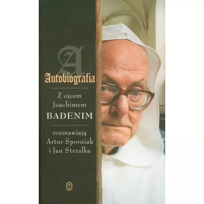 AUTOBIOGRAFIA Z OJCEM JOACHIMEM BADENIM Artur Sporniak, Jan Strzałka - Wydawnictwo Literackie