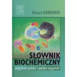 SŁOWNIK BIOCHEMICZNY ANGIELSKO-POLSKI POLSKO-ANGIELSKI Edward Bańkowski - Edra Urban & Partner