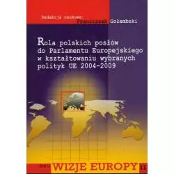ROLA POLSKICH POSŁÓW DO PARLAMENTU EUROPEJSKIEGO W KSZTAŁTOWANIU WYBRANYCH POLITYK UE 2004-2009 - Aspra