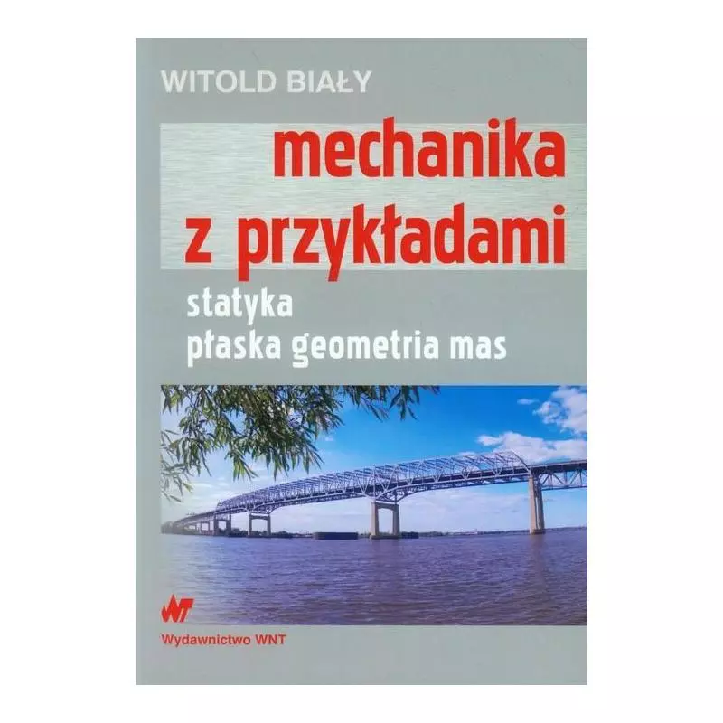 MECHANIKA Z PRZYKŁADAMI STATYKA, PŁASKA GEOMETRIA MAS Witold Biały - WNT