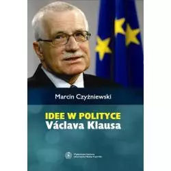 IDEE W POLITYCE VACLAVA KLAUSA Marcin Czyżniewski - Wydawnictwo Naukowe UMK