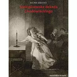 SZEKSPIROWSKA DEKADA LATA 1778-1788 W TWÓRCZOŚCI DANIELA CHODOWIECKIEGO Kalina Zabuska - Słowo / obraz terytoria