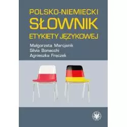 POLSKO-NIEMIECKI SŁOWNIK ETYKIETY JĘZYKOWEJ Małgorzata Marcjanik, Agnieszka Frączek - Wydawnictwa Uniwersytetu Warszawskiego