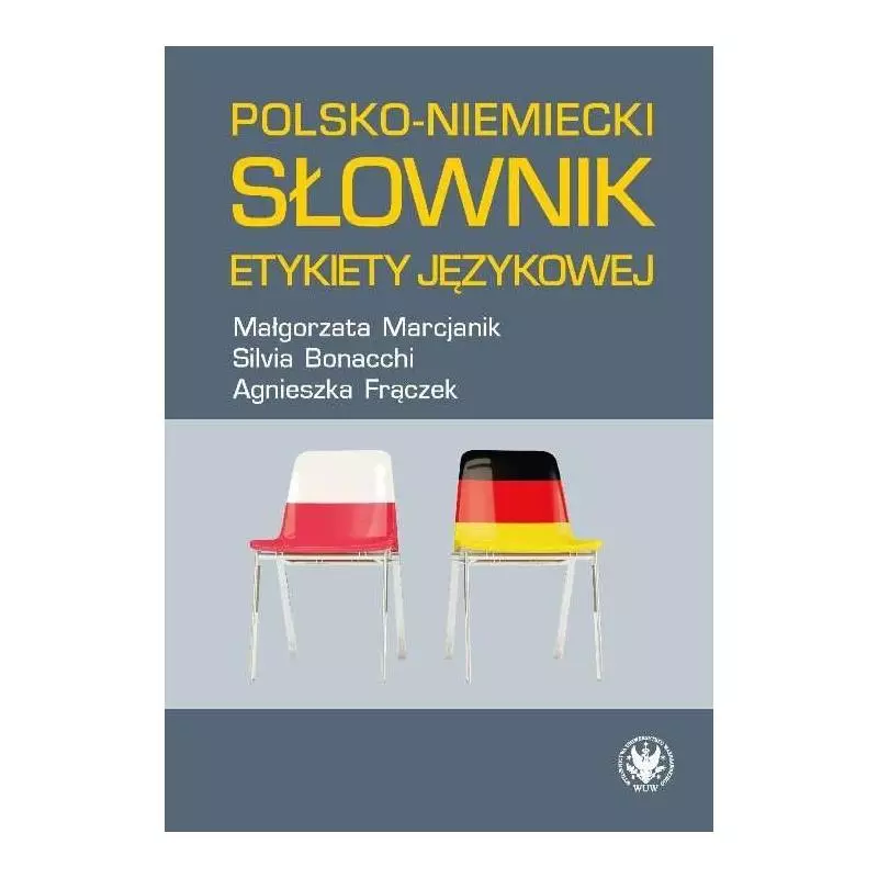 POLSKO-NIEMIECKI SŁOWNIK ETYKIETY JĘZYKOWEJ Małgorzata Marcjanik, Agnieszka Frączek - Wydawnictwa Uniwersytetu Warszawskiego