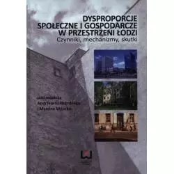 DYSPROPORCJE SPOŁECZNE I GOSPODARCZE W PRZESTRZENI ŁODZI CZYNNIKI, MECHANIZMY, SKUTKI - Wydawnictwo Uniwersytetu Łódzkiego