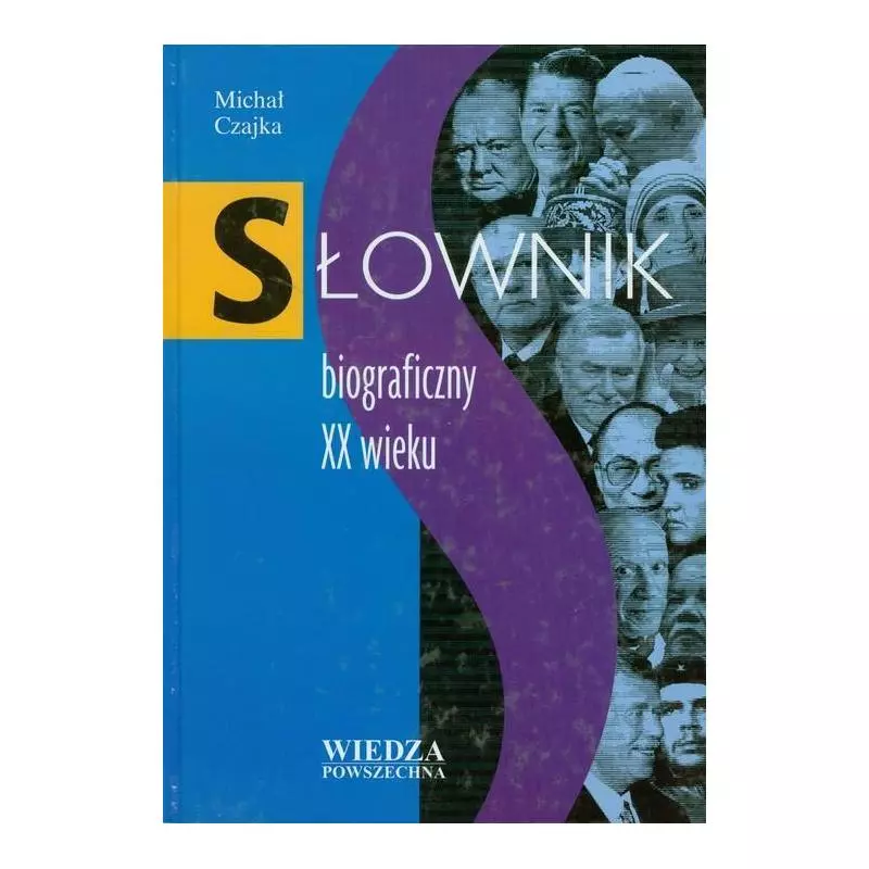 SŁOWNIK BIOGRAFICZNY XX WIEKU Michał Czajka - Wiedza Powszechna