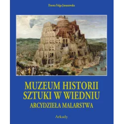 ARCYDZIEŁA MALARSTWA. MUZUEUM HISTORII SZTUKI W WIEDNIU Dorota Folga-Januszewska - Arkady