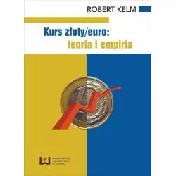 KURS ZŁOTY/EURO TEORIA I EMPIRIA Robert Kelm - Wydawnictwo Uniwersytetu Łódzkiego