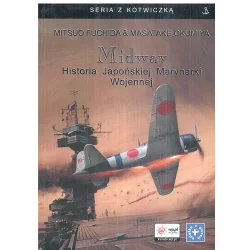MIDWAY HISTORIA JAPOŃSKIEJ MARYNARKI WOJENNEJ Mitsuo Fuchida, Masatake Okumiya - Finna