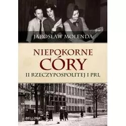 NIEPOKORNE CÓRY II RZECZYPOSPOLITEJ I PRL Jarosław Molenda - Bellona