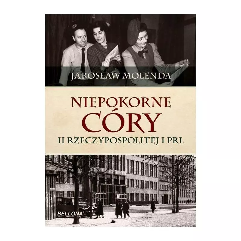 NIEPOKORNE CÓRY II RZECZYPOSPOLITEJ I PRL Jarosław Molenda - Bellona