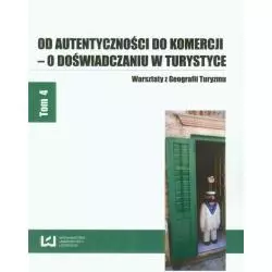 OD AUTENTYCZNOŚCI DO KOMERCJI - O DOŚWIADCZENIU W TURYSTYCE - Wydawnictwo Uniwersytetu Łódzkiego