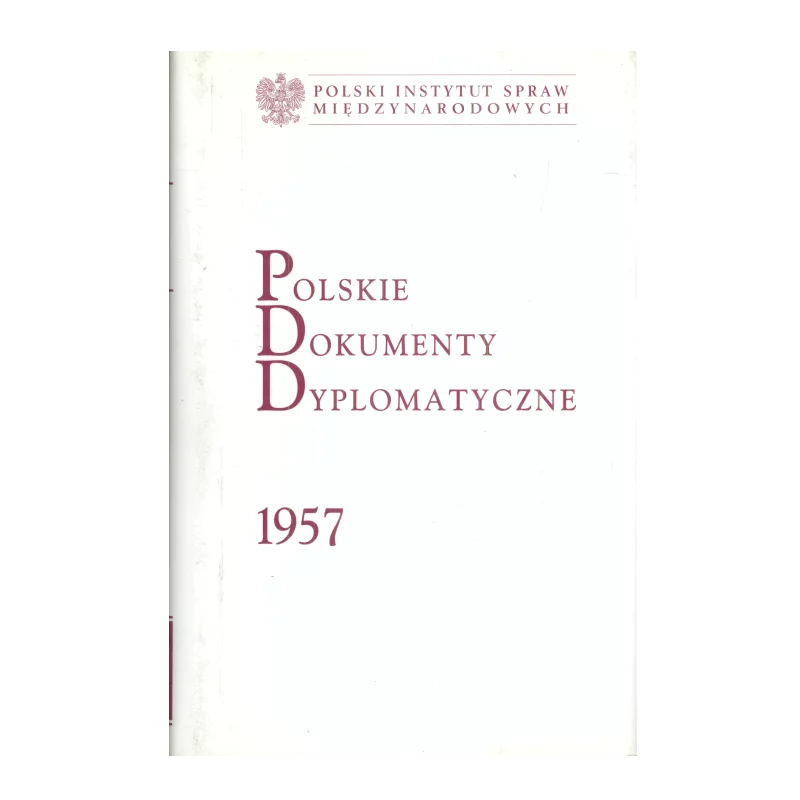 POLSKIE DOKUMENTY DYPLOMATYCZNE 1957 Krzysztof Ruchniewicz, Tadeusz Szumowski - Polski Instytut Spraw Międzynarodowych