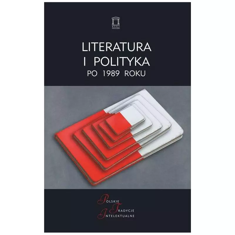LITERATURA I POLITYKA PO 1989 ROKU - Ośrodek Myśli Politycznej