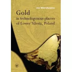 GOLD IN TECHNOLOGENOUS PLACERS OF LOWER SILESIA, POLAND Jan Wierchowiec - Wydawnictwa Uniwersytetu Warszawskiego