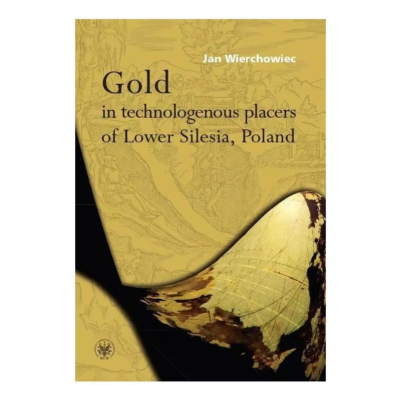 GOLD IN TECHNOLOGENOUS PLACERS OF LOWER SILESIA, POLAND Jan Wierchowiec - Wydawnictwa Uniwersytetu Warszawskiego