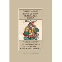 FACTA ET DICTA MEMORABILIA LIBRI IX VALERIUS MAXIMUS CZYNY I POWIEDZENIA GODNE PAMIĘCI W DZIEWIĘCIU KSIĘGACH WALERIUSZ MAK...