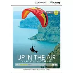 UP IN THE AIR: OUR FIGHT AGAINST GRAVITY B1+ Caroline Shackleton - Cambridge University Press