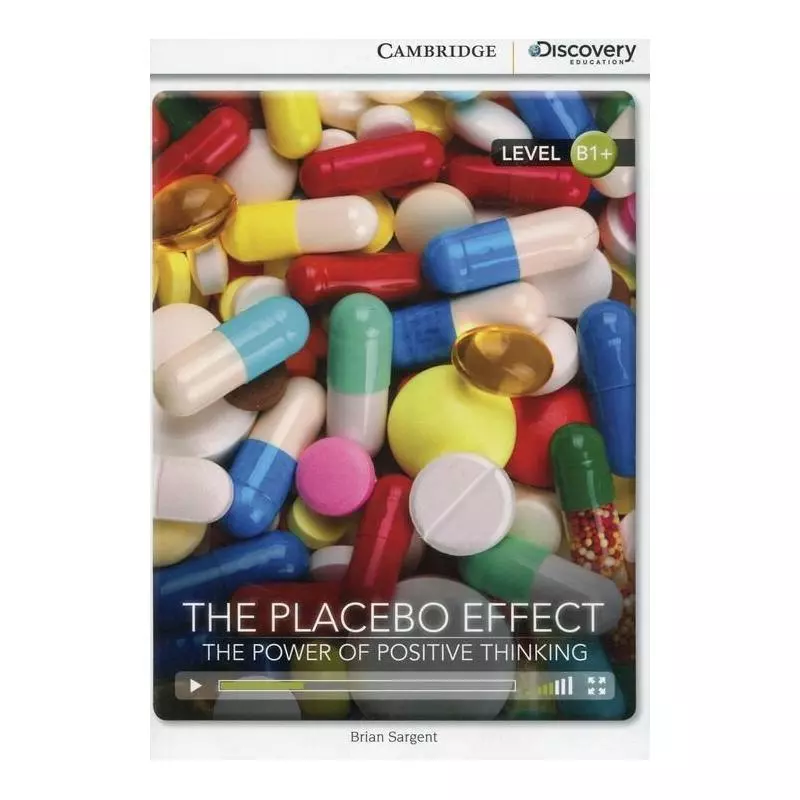 THE PLACEBO EFFECT: THE POWER OF POSITIVE THINKING B1+ Brian Sargent - Cambridge University Press