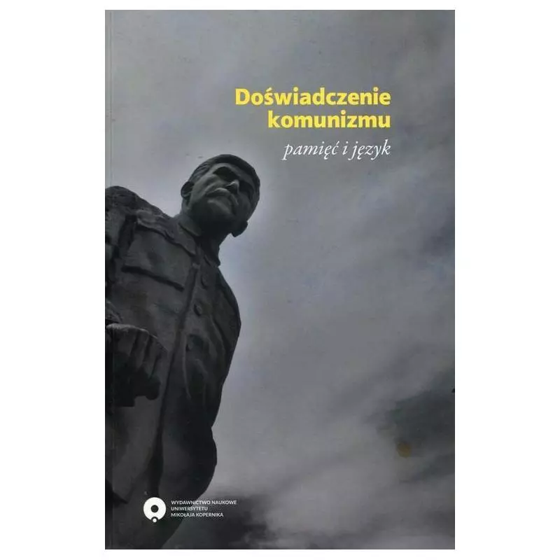 DOŚWIADCZENIE KOMUNIZMU PAMIĘĆ I JĘZYK - Wydawnictwo Naukowe UMK