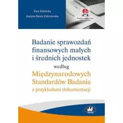 BADANIE SPRAWOZDAŃ FINANSOWYCH MAŁYCH I ŚREDNICH JEDNOSTEK WEDŁUG MIĘDZY NARODOWYCH STANDARDÓW BADANIA Z PRZYKŁADAMI D...