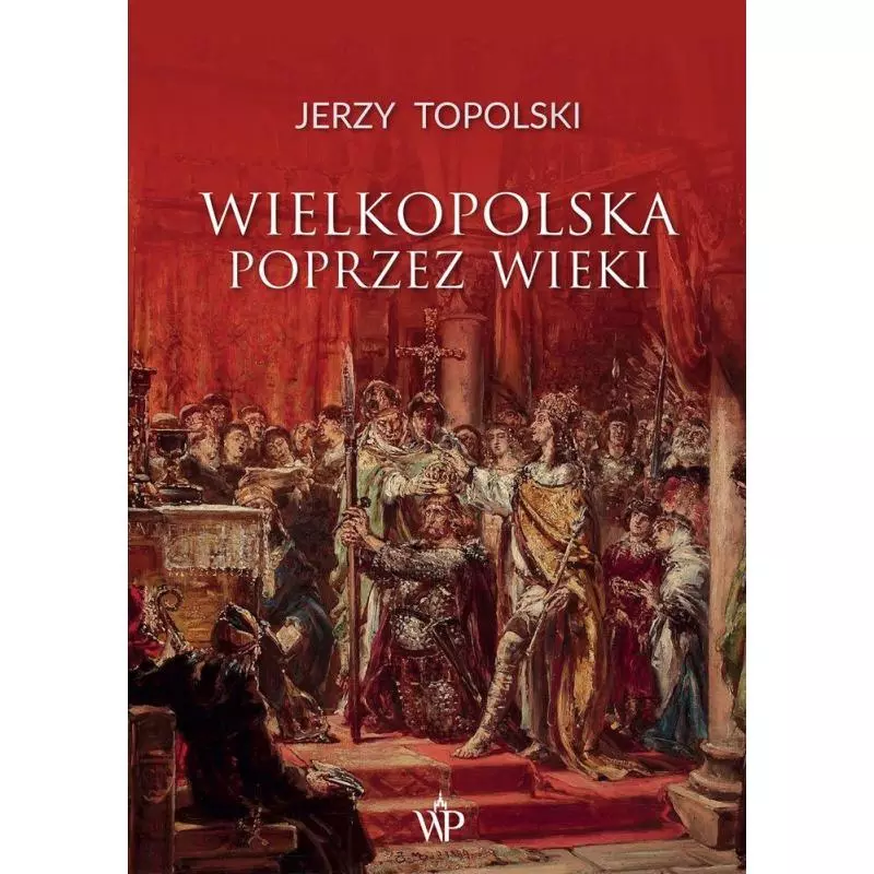 WIELKOPOLSKA POPRZEZ WIEKI Jerzy Topolski - Poznańskie