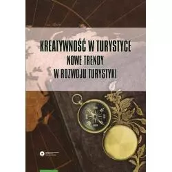 KREATYWNOŚĆ W TURYSTYCE NOWE TRENDY W ROZWOJU TURYSTYKI Dariusz Sokołowski, Paulina Tomczykowska - Wydawnictwo Naukowe UMK