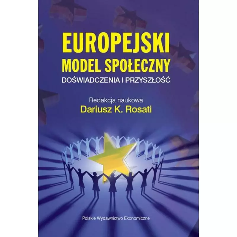 EUROPEJSKI MODEL SPOŁECZNY DOŚWIADCZENIA I PRZYSZŁOŚĆ Dariusz K. Rosati - Polskie Wydawnictwo Ekonomiczne